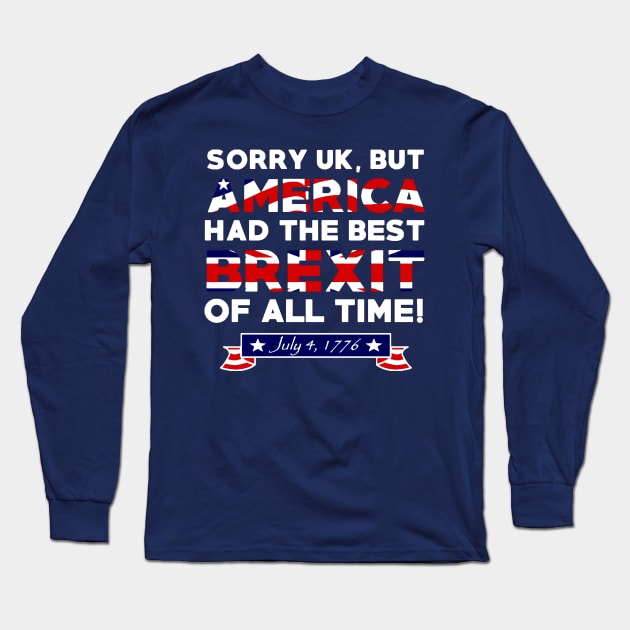 AMERICA HAD THE BEST BREXIT Long Sleeve T-Shirt by thedeuce